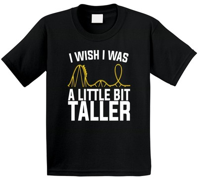 I Wish I Was A Little Bit Taller Rollercoast Kids T Shirt