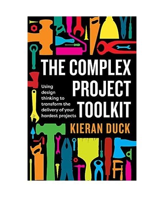 The Complex Project Toolkit: Using design thinking to transform the delivery of 