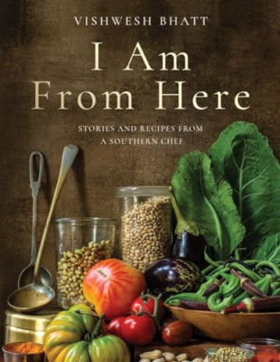I Am From Here: Stories and Recipes from a Southern Che - Hardback NEW Bhatt, Vi
