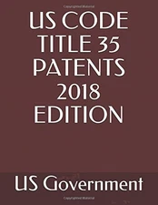 US CODE TITLE 35 PATENTS 2018 EDITION By U S Government & Evgenia Naumchenko NEW
