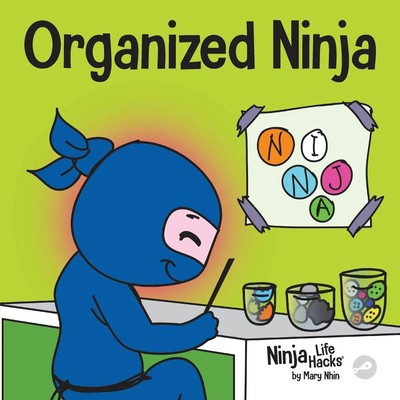 Organized Ninja A Children's Book About Organization and Overcoming Messy Habits