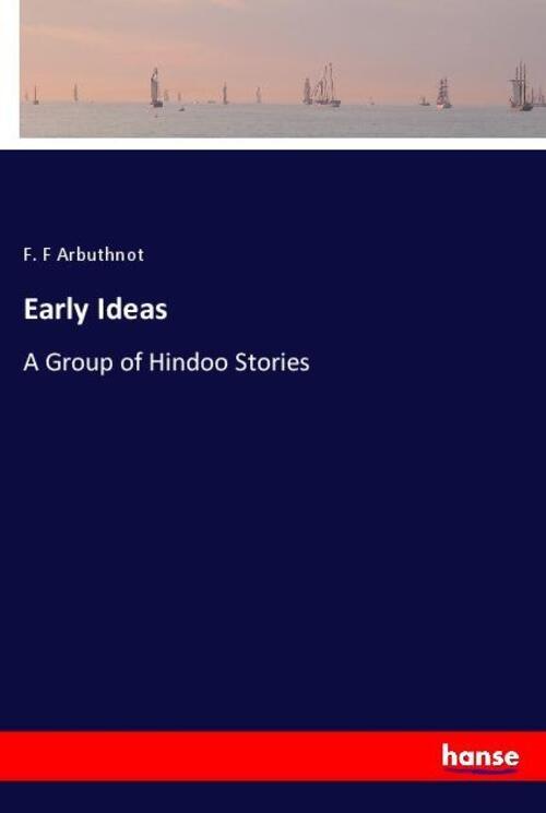 Thumbnail - Early Ideas | A Group Of Hindoo Stories | F. F Arbuthnot | Englisch |