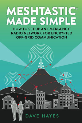 Meshtastic Made Simple: How to Set up an Emergency Radio Network for Off-Grid Co