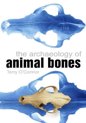 Terry O'Connor The Archaeology of Animal Bones (Tascabile)