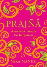 Prajna: Ayurvedic Rituals For Happiness Manek, Mira hardcover Good