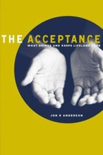 The Acceptance: What Brings And Keeps Lifel... 9781400328178 by Anderson, Jon R.