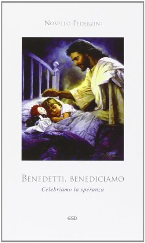9788870948738 Benedetti, benediciamo. Celebriamo la speranza - Novello Pederzini