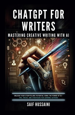 ChatGPT for Writers: Mastering Creative Writing with AI: Unleash 