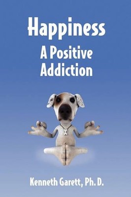 Happiness a Positive Addiction by Kenneth Garett (English) Paperback Book