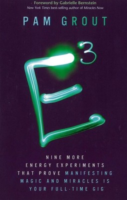 E-Cubed: Nine More Energy Experiments That Prove Manifesting Magic and Miracles