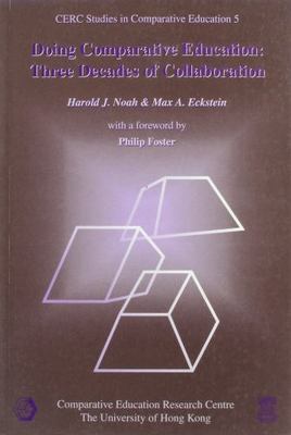 Doing Comparative Education: Three Decades of Collaboration by Noah, Harold J.,