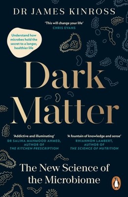 Dark Matter The New Science of the Microbiome by James Kinross (Paperback Book)
