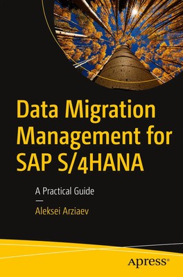 Data Migration Management for SAP S/4HANA A Practical Guide Aleksei Arziaev Buch