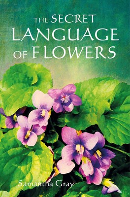 The Secret Language of Flowers,Gray, Samantha Samantha Gray,