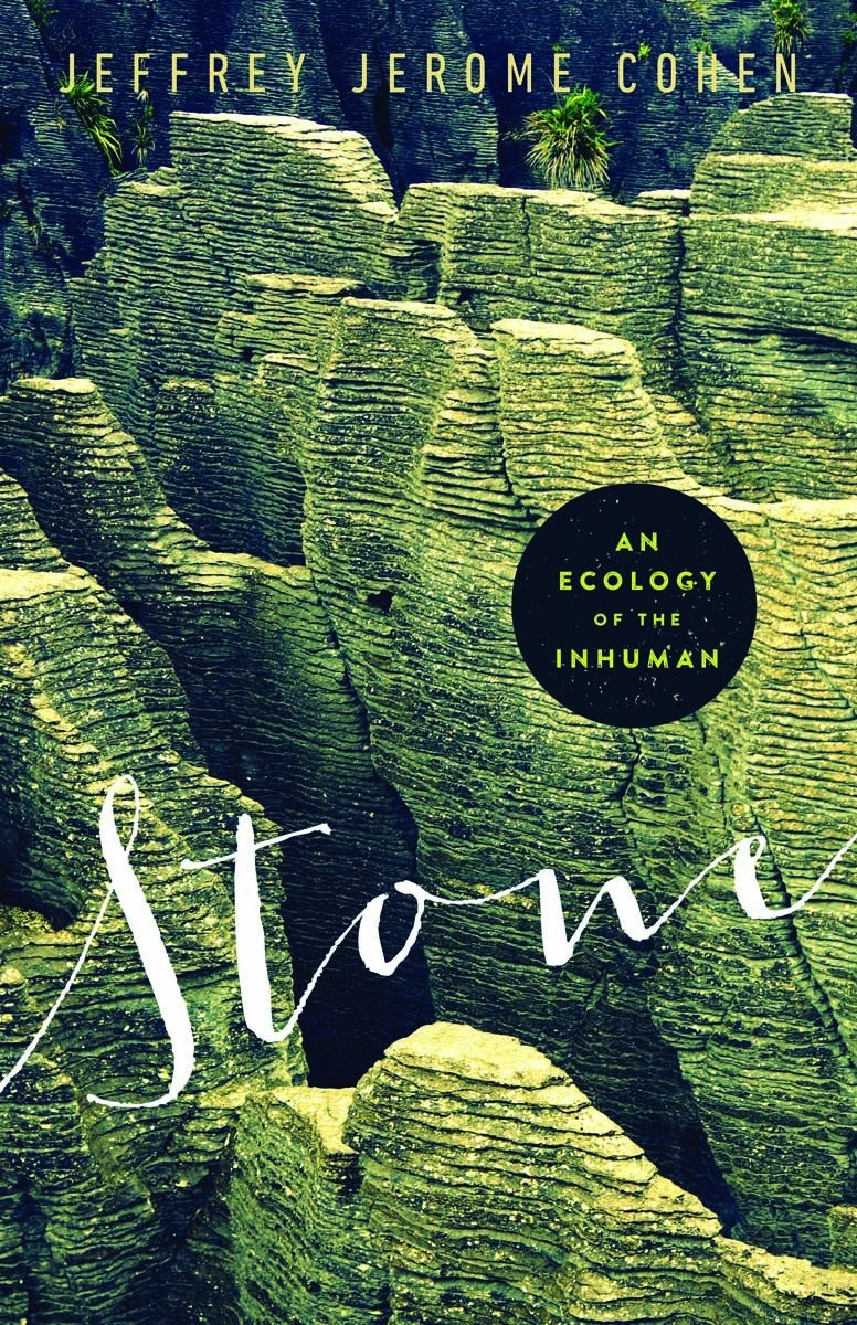 Stone: An Ecology of the Inhuman,Cohen, Jeffrey Jerome Jeffrey J