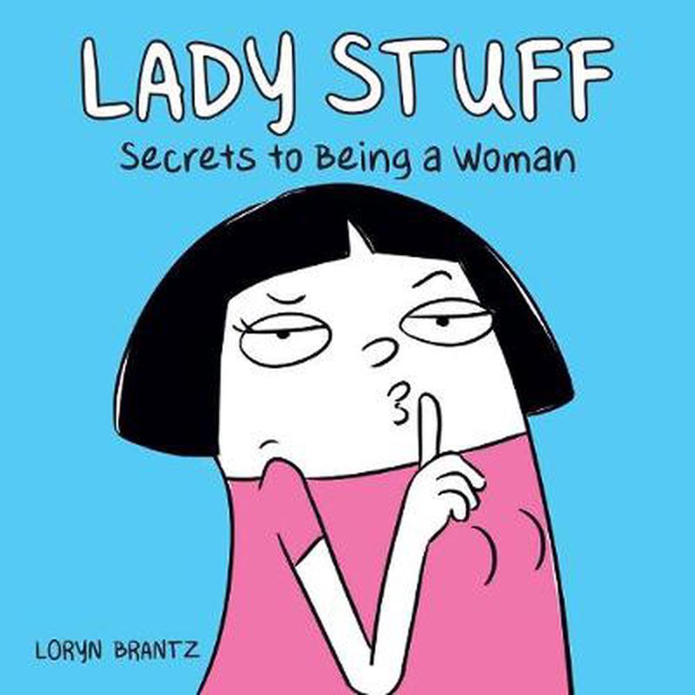 Lady Stuff Secrets to Being a Woman by Loryn Brantz (English