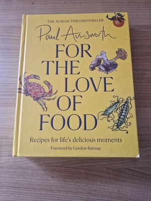Paul Ainsworth. For The Love Of  Food. Recipes For Life's Delicious Moments. S5