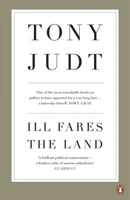 Ill Fares The Land | A Treatise On Our Present Discontents | Tony Judt | Buch
