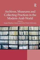 Archives, Museums And Collecting Practices In The Modern Arab World | Buch