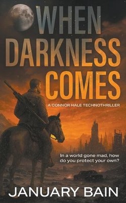 When Darkness Comes: A Post-Apocalyptic Survival Thriller by January Bain Paperb