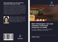 Shilpa Ahuja | Het Ontwerpen Van Een Chinees Cultureel Centrum In India | Buch
