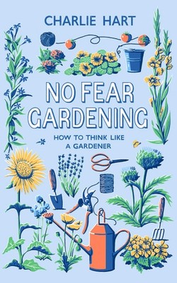 No Fear Gardening: How To Think Like a Gardener, Hart, Charlie, New condition, B