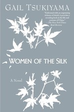 Women of the Silk: A Novel by Gail Tsukiyama