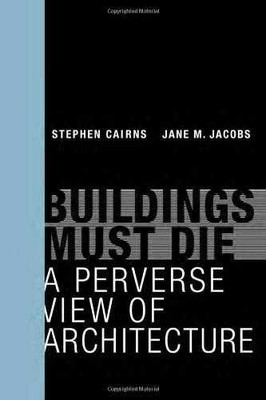 Buildings Must Die: A - Hardcover, by Cairns Stephen; Jacobs - Very Good
