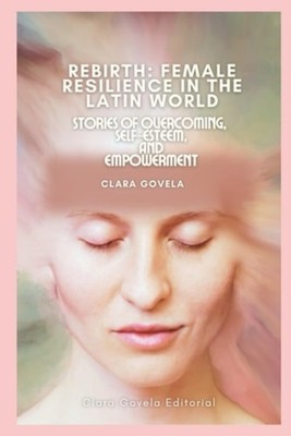 Rebirth Female Resilience in the Latin World: Stories o - paperback NEW Clara Go