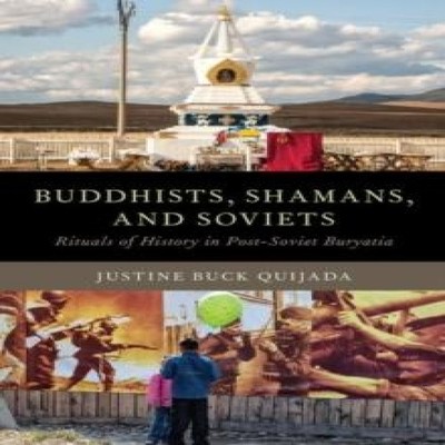 Buddhists Shamans and Soviets Rituals of History in Post-Soviet B
