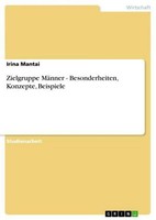 Zielgruppe MäNner - Besonderheiten, Konzepte, Beispiele Irina Mantai