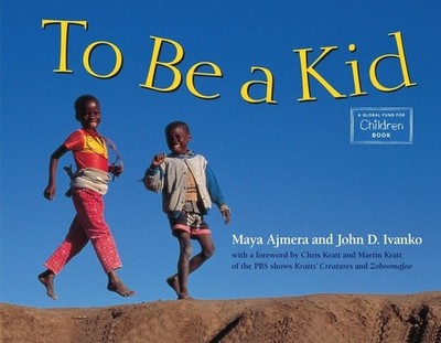 To Be a Kid (Global Fund for Children Books) by Ajmera, Maya,Ivanko, John D.,Glo