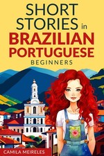 SHORT STORIES IN BRAZILIAN PORTUGUESE: for beginners and intermediate learners (