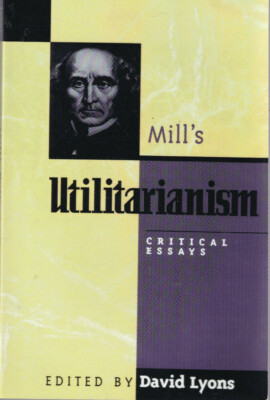 MILL'S UTILITATIANISM: Critical Essays Edited By DAVID LYONS (1997 TPB)
