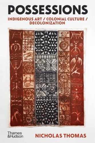 Possessions : Indigenous Art / Colonial Culture / Decolonization by Nicholas ...