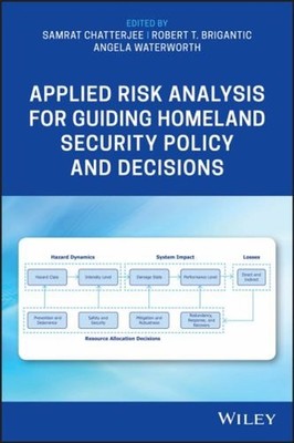 Applied Risk Analysis for Guiding Homeland Security Policy and Decisions by Samr