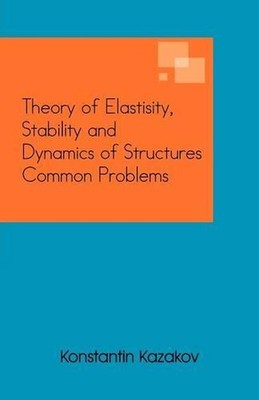 Theory of Elastisity, Stability and Dynamics of Structures Common Problems by Ko