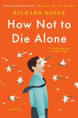 How Not to Die Alone by Roper, Richard