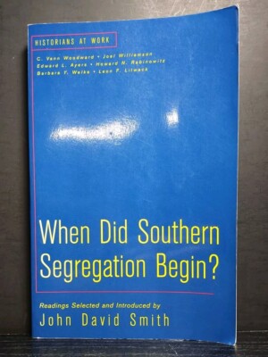 When Did Southern Segregation Begin? John David Smith (2001, PB) Historians at W