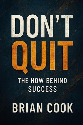 Don't Quit: The How Behind Success by Brian Cook Paperback Book
