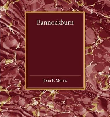 Bannockburn by John E. Morris - 9781107456402