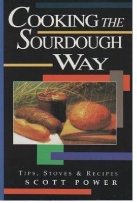 Cooking the Sourdough Way: Tips, Stoves and Recipes - Power, Scott E. - Good...