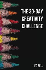 The 30-Day Creativity Challenge: 30 Days to a Seriously More Creative You (T...