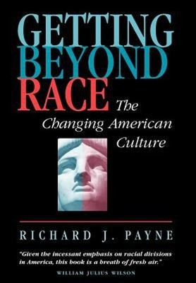 Getting Beyond Race : The Changing American Culture Hardcover Ric