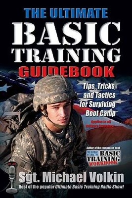 The Ultimate Basic Training Guidebook: Tips, Tricks, and Tactics for Surv - GOOD