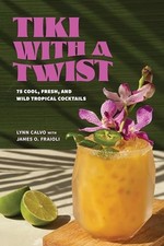Tiki with a Twist: 75 Cool, Fresh, and Wild Tropical Cocktails - A Cocktail Boo