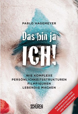 Das bin ja ich! Wie komplexe Persönlichkeitsstrukturen Filmfiguren lebendig ...
