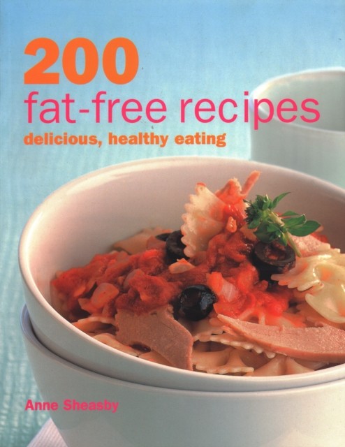 200 Fat-free Recipes Delicious, Healthy Eating by Anne Sheasby (Paperback Book)