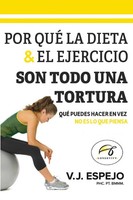V. J. Espejo | POR QUÉ LA Dieta & EL Ejercicio SON Todo UNA Tortura | Buch