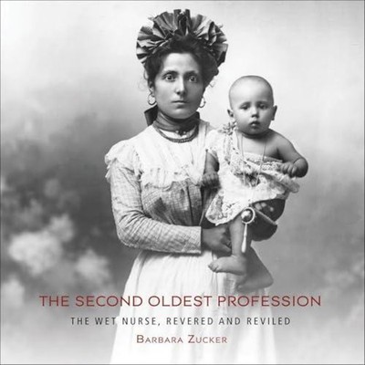 The Second Oldest Profession The Wet Nurse Revered and Reviled Ba